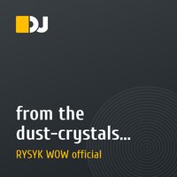 from the dust-crystals (rysyk wow remix)