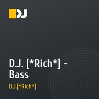 D.J. [*Rich*] - Bass