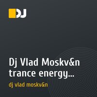 Dj Vlad Moskv&n trance energy (mix vol.3)