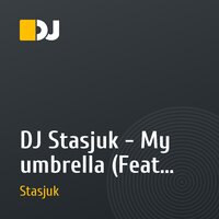 DJ Stasjuk - My umbrella (Feat Rihanna)