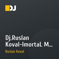 Dj.Ruslan Koval-ImortaL MiX vol.1