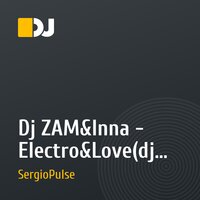 Dj ZAM&Inna - Electro&Love(dj Sergio Pulse Mash-up mix)