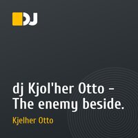 dj Kjol'her Otto - The enemy beside.