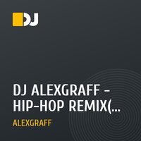 DJ ALEXGRAFF - HIP-HOP REMIX(DJ TONIK OUT OF HIP-HOP АРХИВ)
