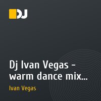 Dj Ivan Vegas - warm dance mix Vol.7
