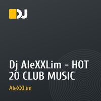 Dj AleXXLim - HOT 20 CLUB MUSIC
