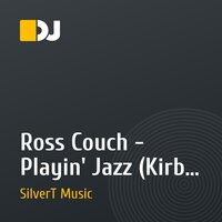 Ross Couch - Playin' Jazz (Kirby Vs SilverT 2012 Remix)