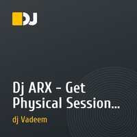 Dj ARX - Get Physical Sessions vol.3