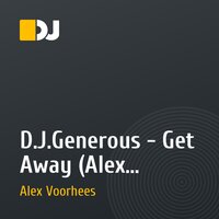 D.J.Generous - Get Away (Alex Voorhees Remix)