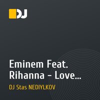 Eminem Feat. Rihanna - Love the Way You Lie(DJ Stas NEDIYLKOV Remix)