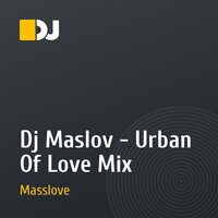 Dj Maslov - Urban Of Love Mix