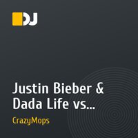 Justin Bieber & Dada Life vs. Chocolate Puma & Firebeatz – Just One More Time BoyFriend (xD) (CrazyMops Edti)