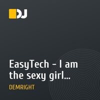 EasyTech - I am the sexy girl (DEMRIGHT Remix)