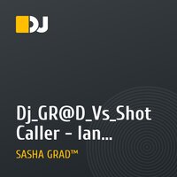 Dj_GR@D_Vs_Shot Caller - Ian Carey(Dj_GR@D_Elektric_Remix_2k10)