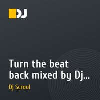 Turn the beat back mixed by Dj Scrool
