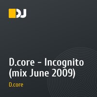 D.core - Incognito (mix June 2009)