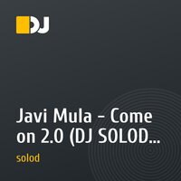 Javi Mula - Come on 2.0 (DJ SOLOD MashUp)