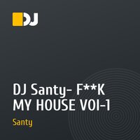 DJ Santy- F**K MY HOUSE VOl-1