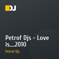 Petrof Djs - Love is....2010