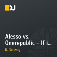 Alesso vs. Onerepublic – If i Lose Myself (DJ Solovey Remix)