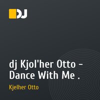 dj Kjol'her Otto - Dance With Me .
