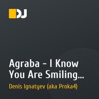 Agraba - I Know You Are Smiling Now (Denis Ignatyev aka Proka4 remix)