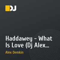 Haddawey - What Is Love (Dj Alex Demkin Rmx)