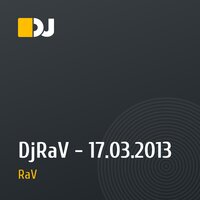 DjRaV - 17.03.2013