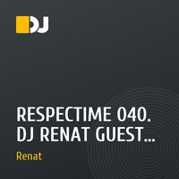 RESPECTIME 040. DJ RENAT GUEST MIX