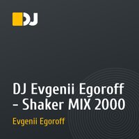 DJ Evgenii Egoroff - Shaker MIX 2000