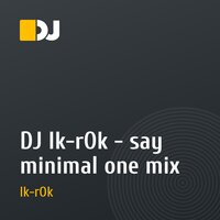 DJ Ik-rOk - say minimal one mix