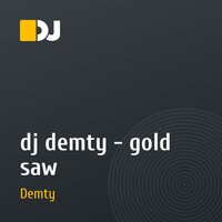 dj demty - gold saw