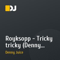 Royksopp - Tricky tricky (Denny Juice Remix)