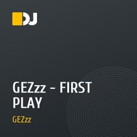 GEZzz - FIRST PLAY