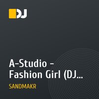 A-Studio - Fashion Girl (DJ SANDMAKR Remix)