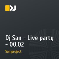 Dj San - Live party -  00.02