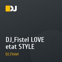 DJ_Fistel LOVE etat STYLE