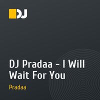 DJ Pradaa - I Will Wait For You
