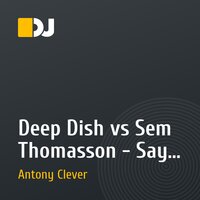 Deep Dish vs Sem Thomasson - Say Hello (Antony Clever mix)