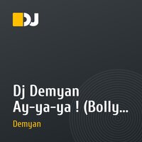 Dj Demyan Ay-ya-ya ! (Bolly remix)