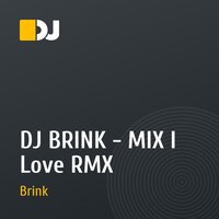 DJ BRINK - MIX I Love RMX