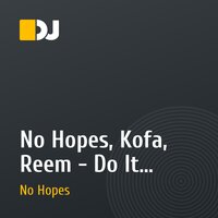 No Hopes, Kofa, Reem - Do It (Original Mix)