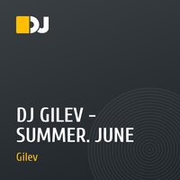 DJ GILEV - SUMMER. JUNE
