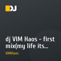 dj VIM Haos - first mix(my life its muzic)