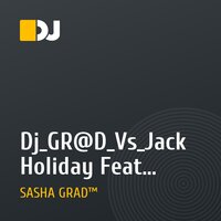 Dj_GR@D_Vs_Jack Holiday Feat. Roby Rob - Raise Your Hands (Dj_GR@D_Electro_Club_Mix_2010)