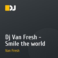 Dj Van Fresh - Smile the world