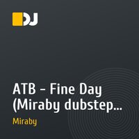 ATB - Fine Day (Miraby dubstep remix)
