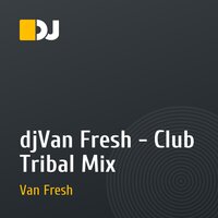 djVan Fresh - Club Tribal Mix