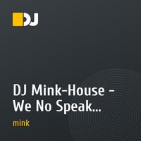 DJ Mink-House - We No Speak Americano