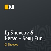 Dj Shevcov & Herve - Sexy Fuck (Club mix 08)